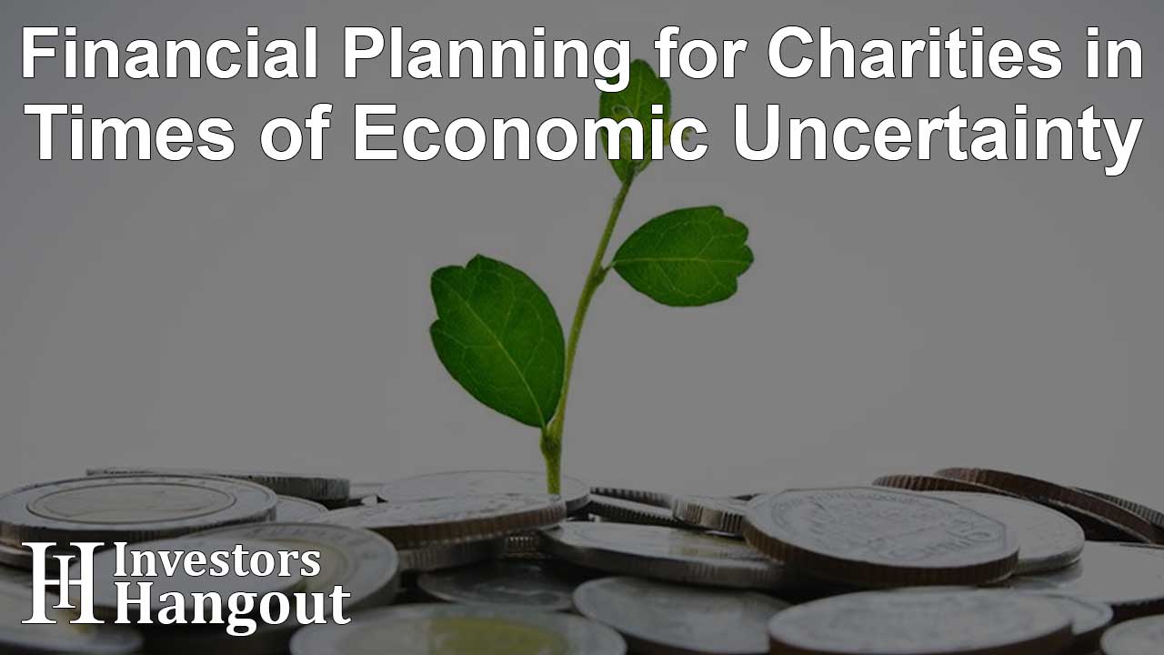 Financial Planning for Charities in Times of Economic Uncertainty