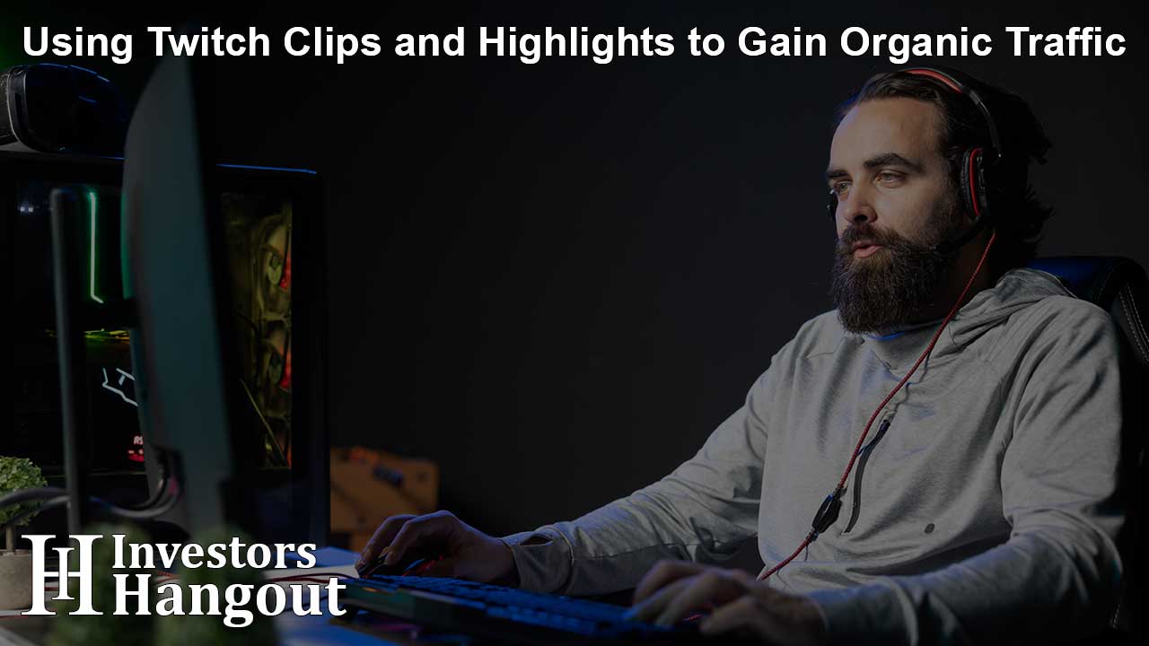 Using Twitch Clips and Highlights to Gain Organic Traffic