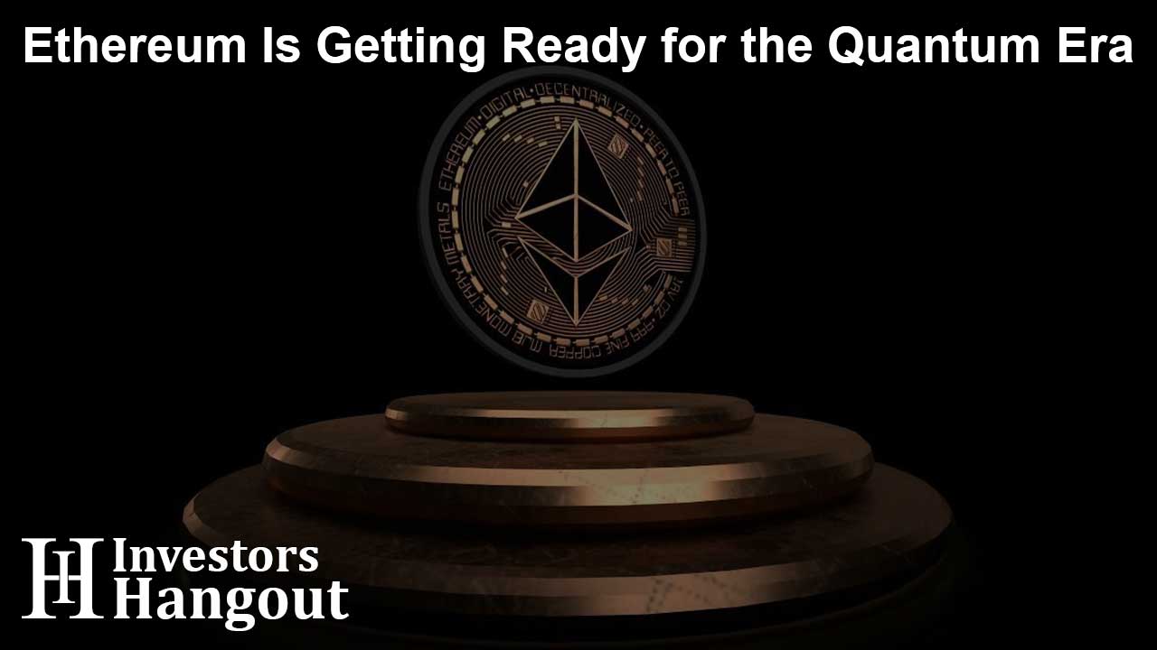 Ethereum Is Getting Ready for the Quantum Era