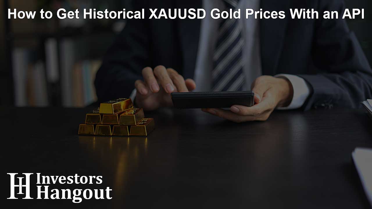 How to Get Historical XAUUSD Gold Prices With an API