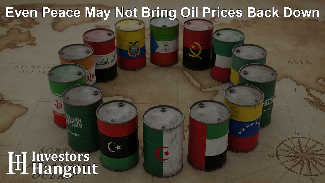 Even Peace May Not Bring Oil Prices Back Down