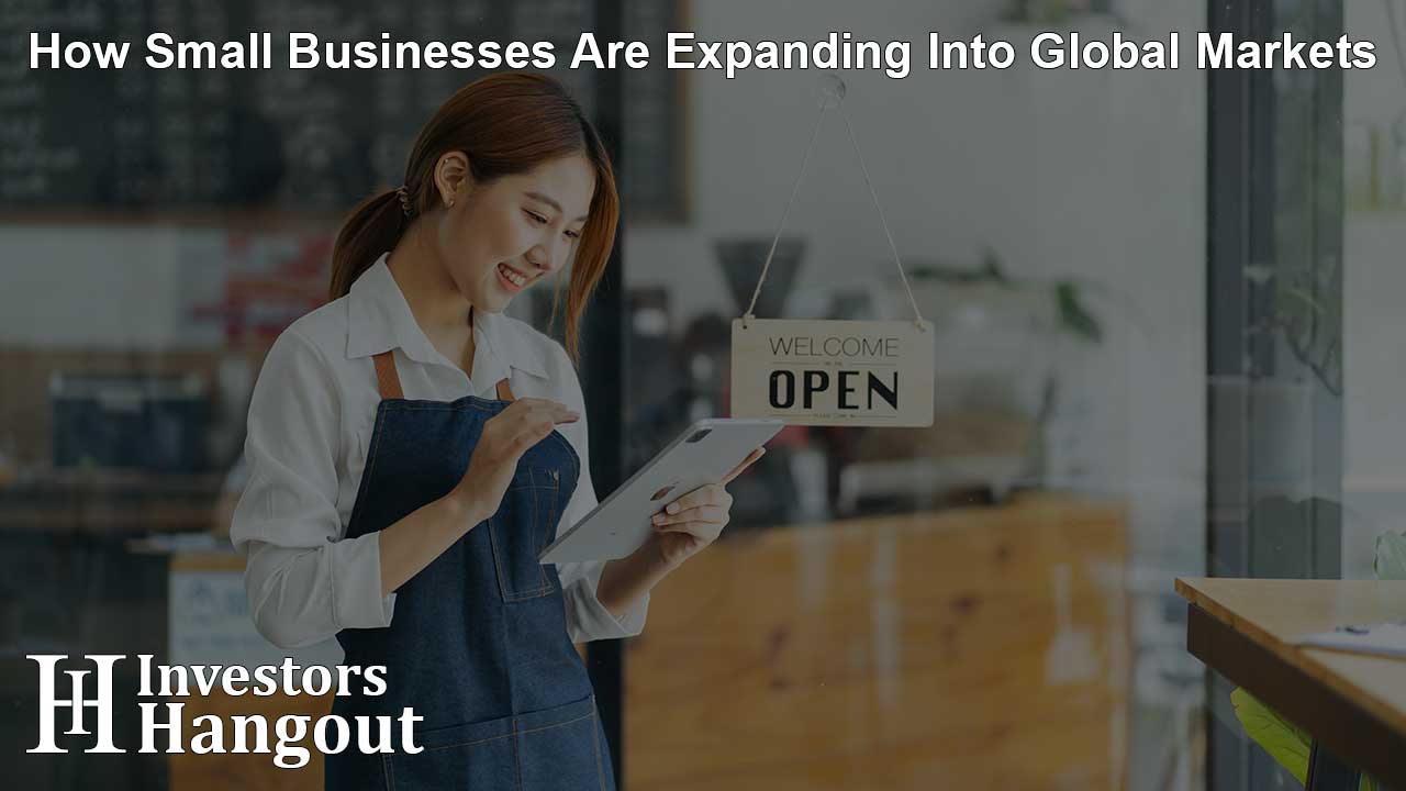 How Small Businesses Are Expanding Into Global Markets
