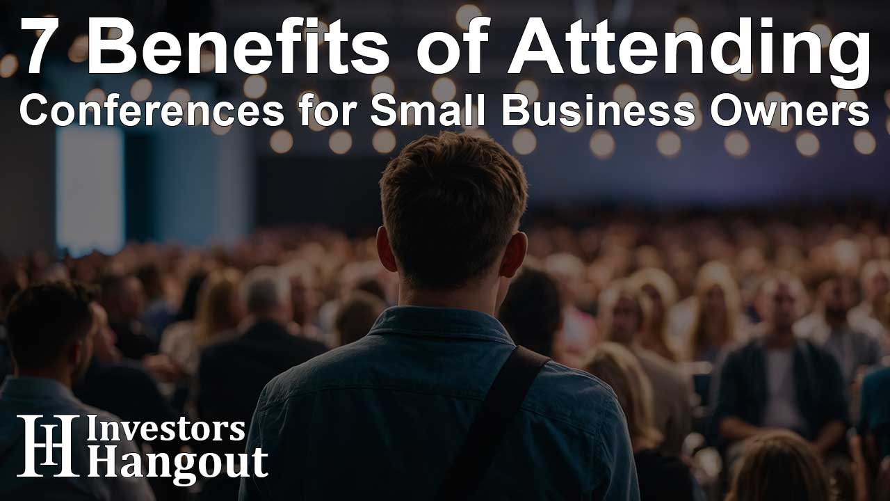 7 Benefits of Attending Conferences for Small Business Owners