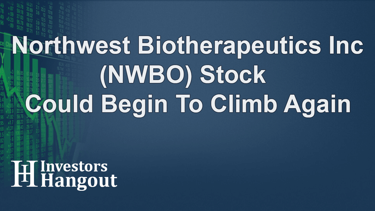 Northwest Biotherapeutics Inc (NWBO) Stock Could Begin To Climb Again