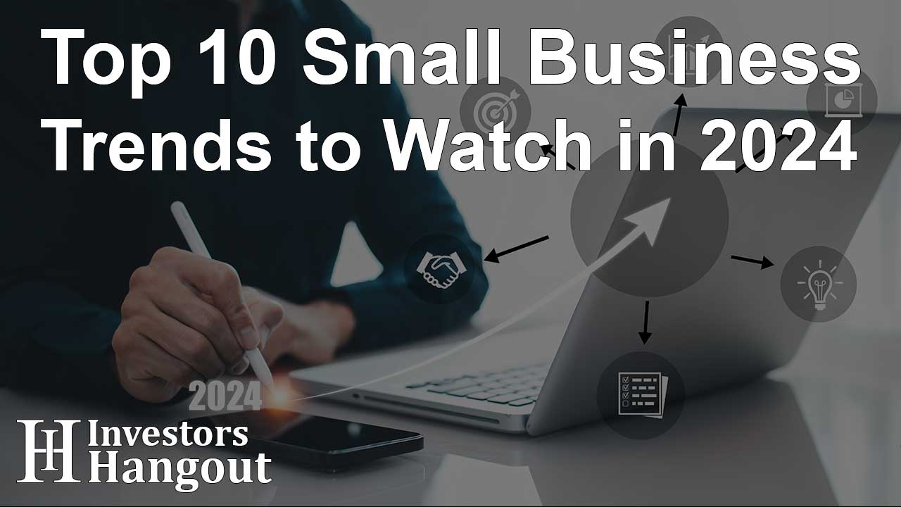 Top 10 Small Business Trends to Watch in 2024