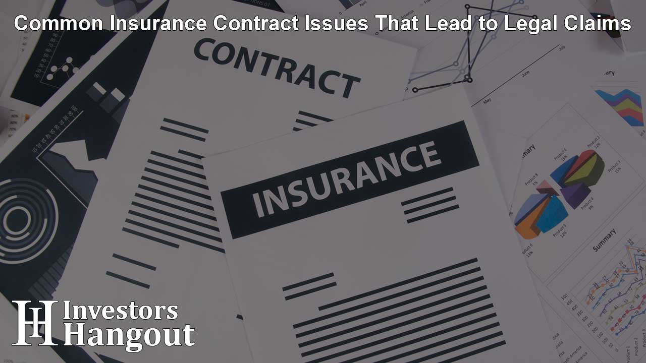 Common Insurance Contract Issues That Lead to Legal Claims