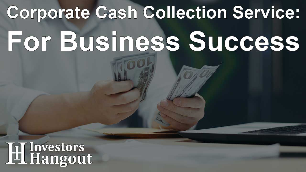 Corporate Cash Collection Service: For Business Success