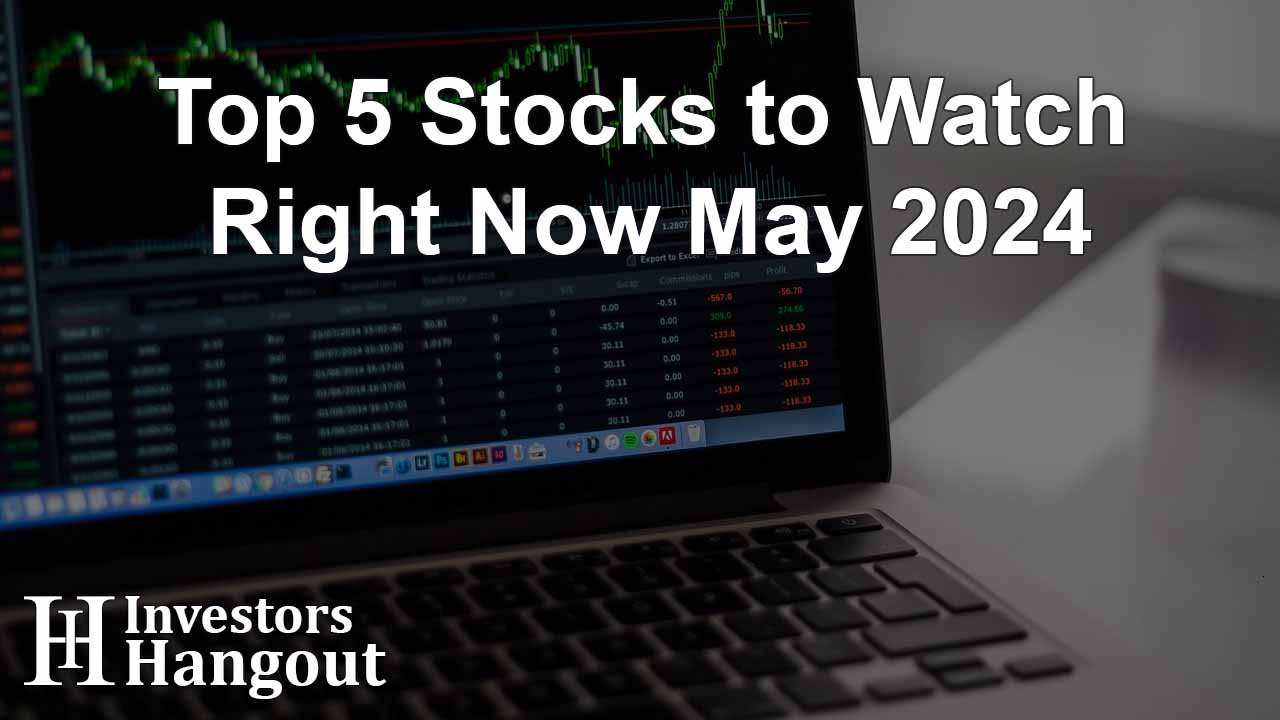 Top 5 Stocks to Watch Right Now May 2024 - Article Image