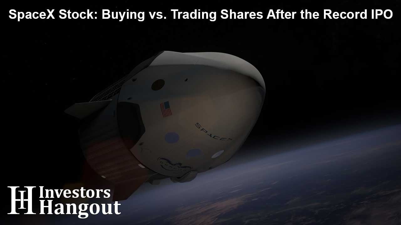 SpaceX Stock: Buying vs. Trading Shares After the Record IPO