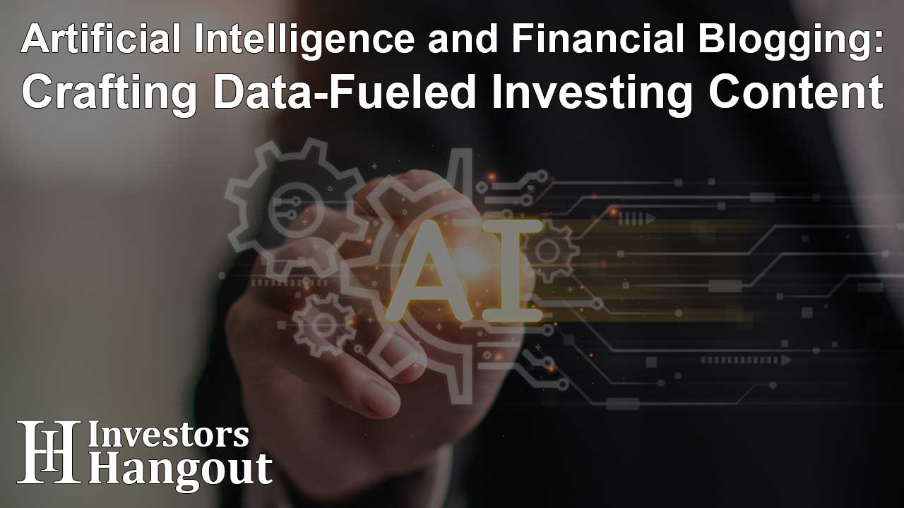 Artificial Intelligence and Financial Blogging: Crafting Data-Fueled Investing Content - Article Image