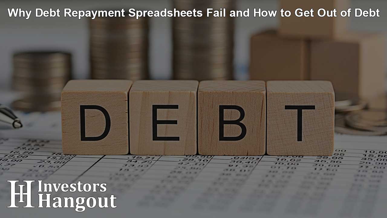 Why Debt Repayment Spreadsheets Fail and How to Get Out of Debt