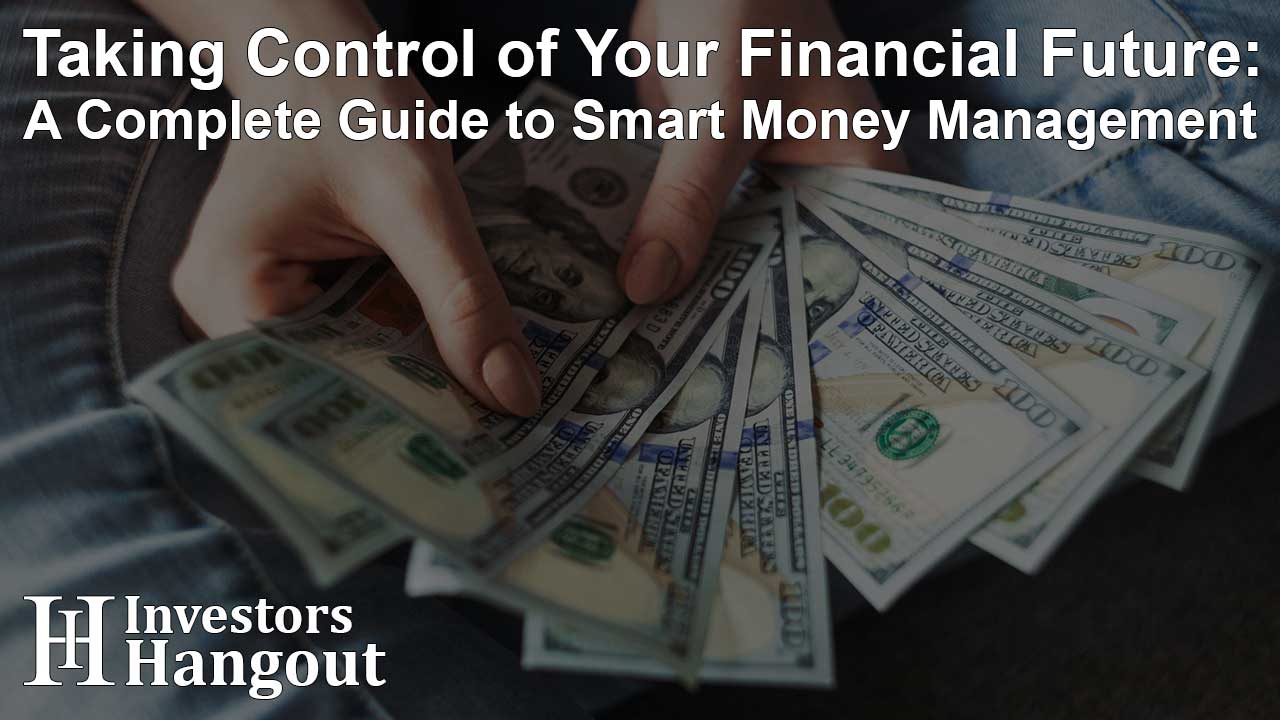 Taking Control of Your Financial Future: A Complete Guide to Smart Money Management