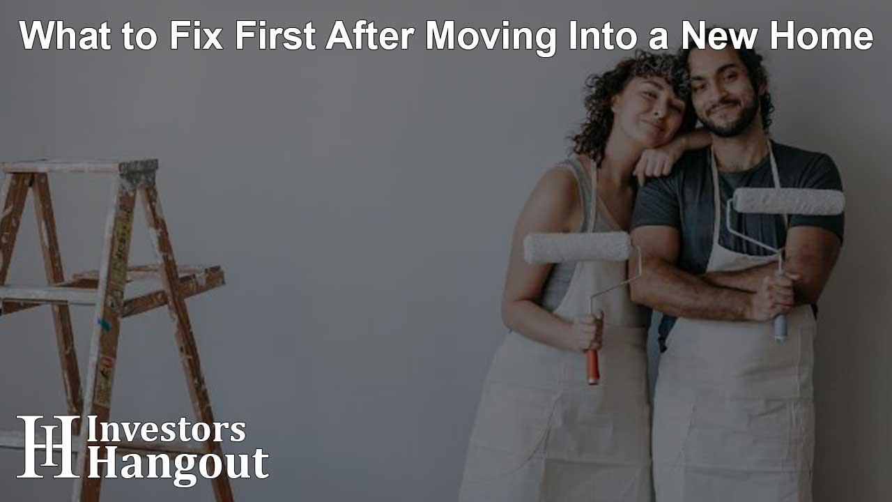 What to Fix First After Moving Into a New Home