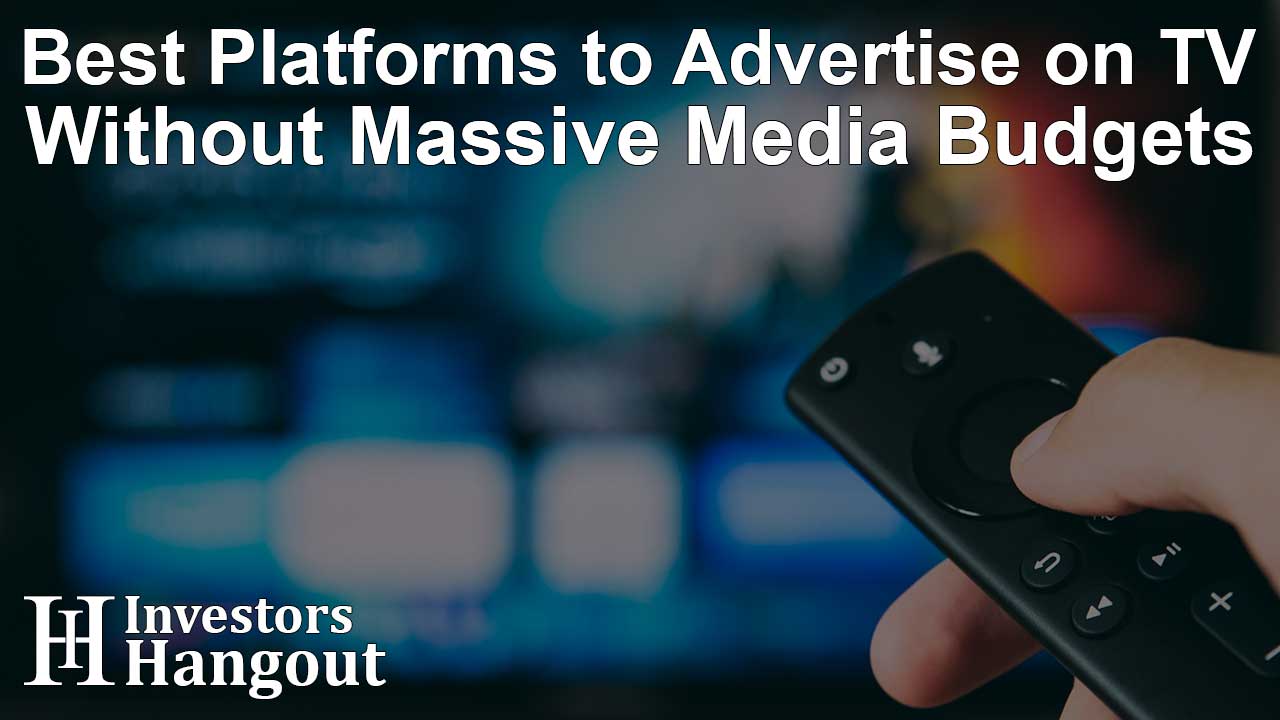 Best Platforms to Advertise on TV Without Massive Media Budgets