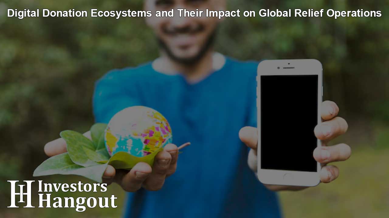 Digital Donation Ecosystems and Their Impact on Global Relief Operations