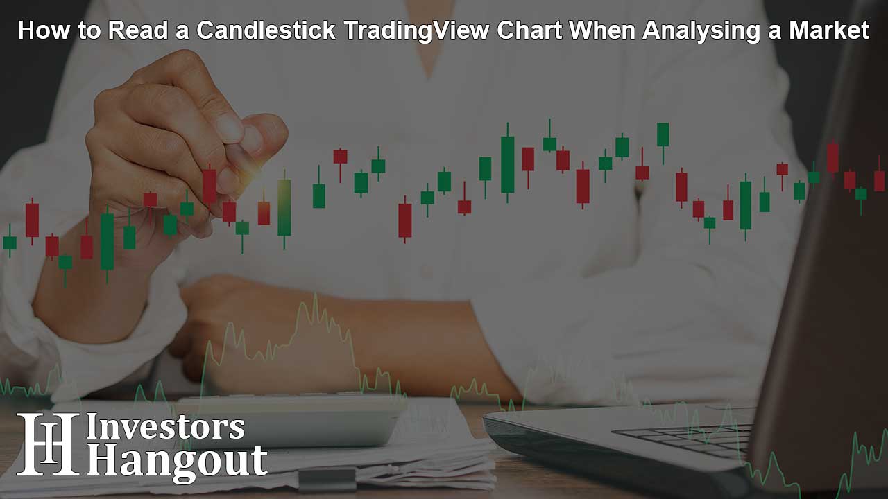 How to Read a Candlestick TradingView Chart When Analysing a Market