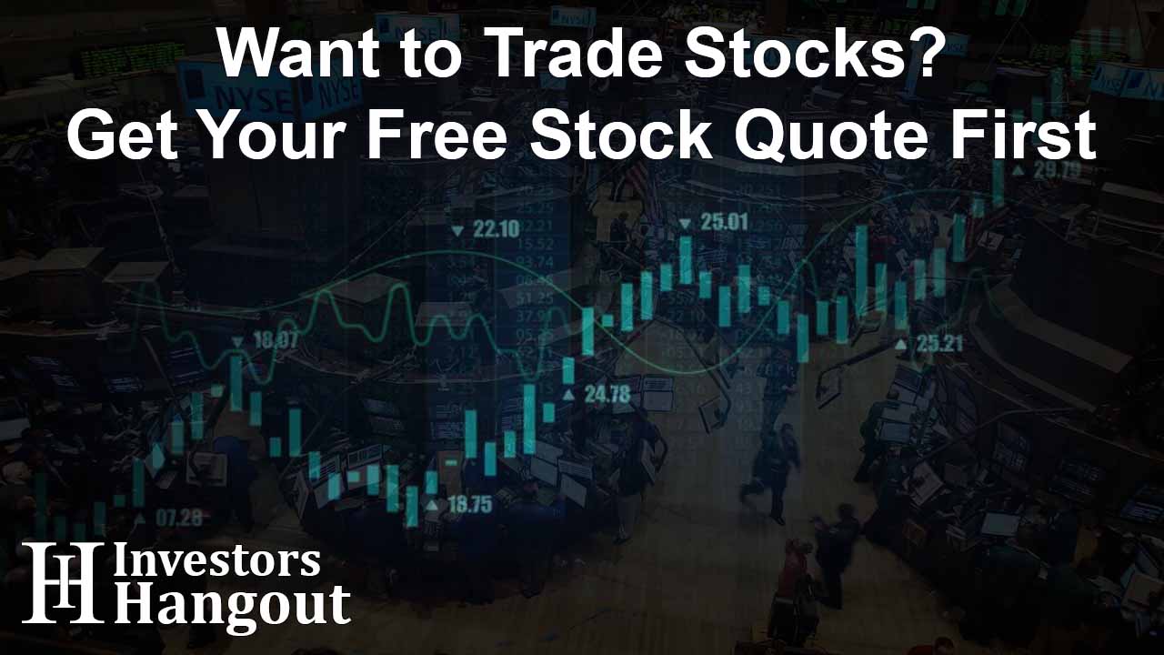 Want to Trade Stocks? Get Your Free Stock Quote First