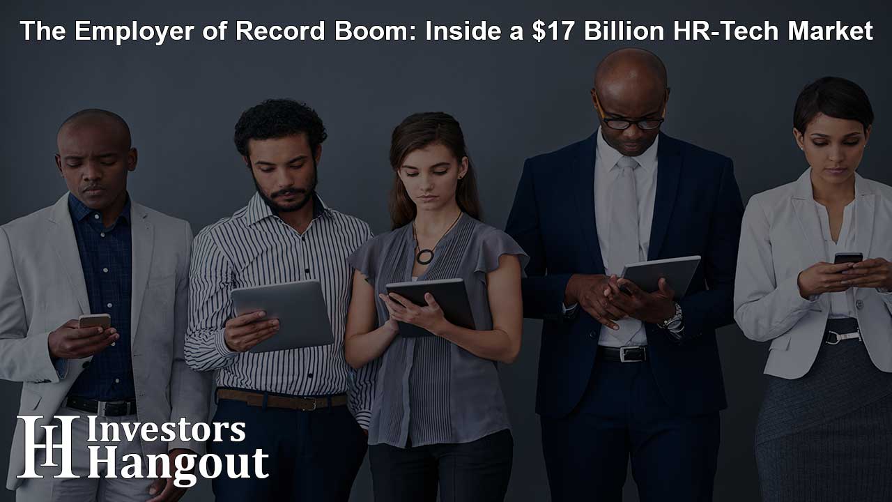 The Employer of Record Boom: Inside a $17 Billion HR-Tech Market