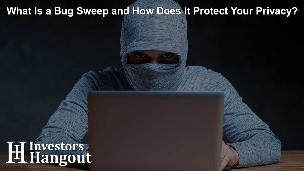 What Is a Bug Sweep and How Does It Protect Your Privacy?