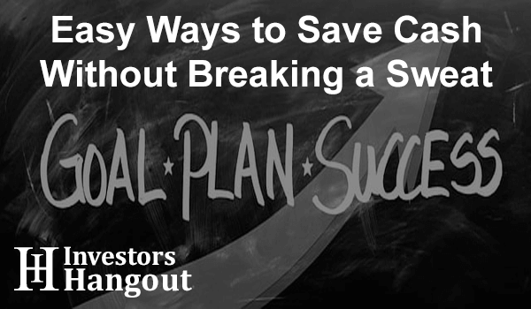 Easy Ways to Save Cash Without Breaking a Sweat