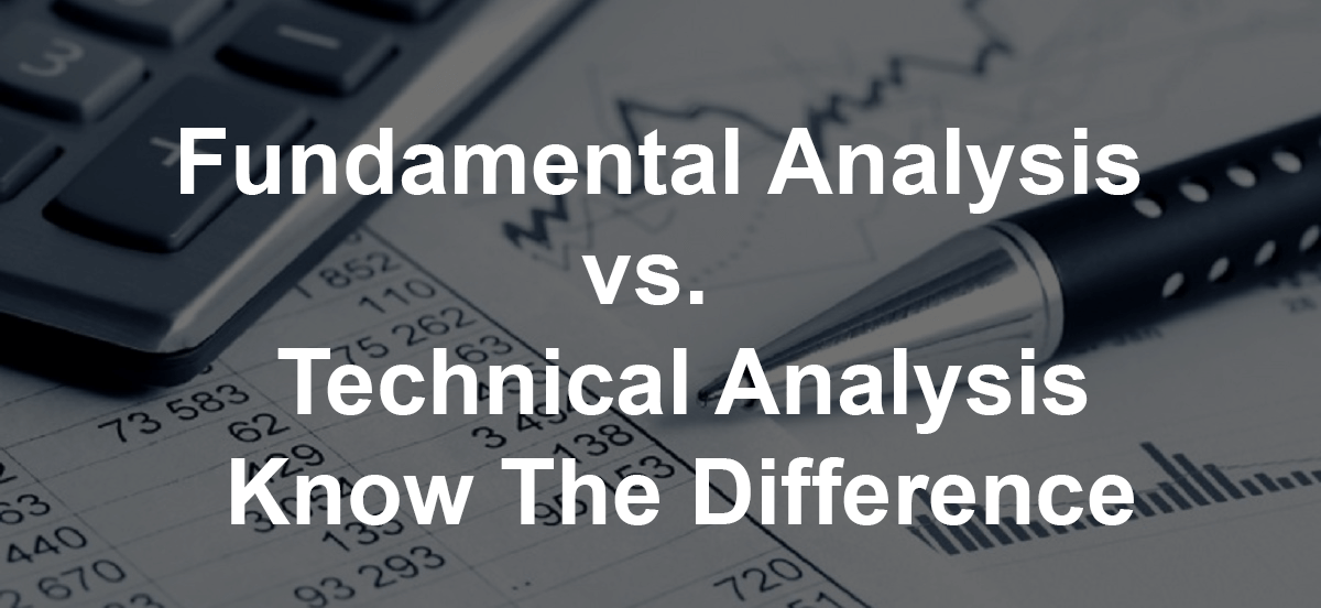 Fundamental Analysis vs. Technical Analysis – Know The Difference