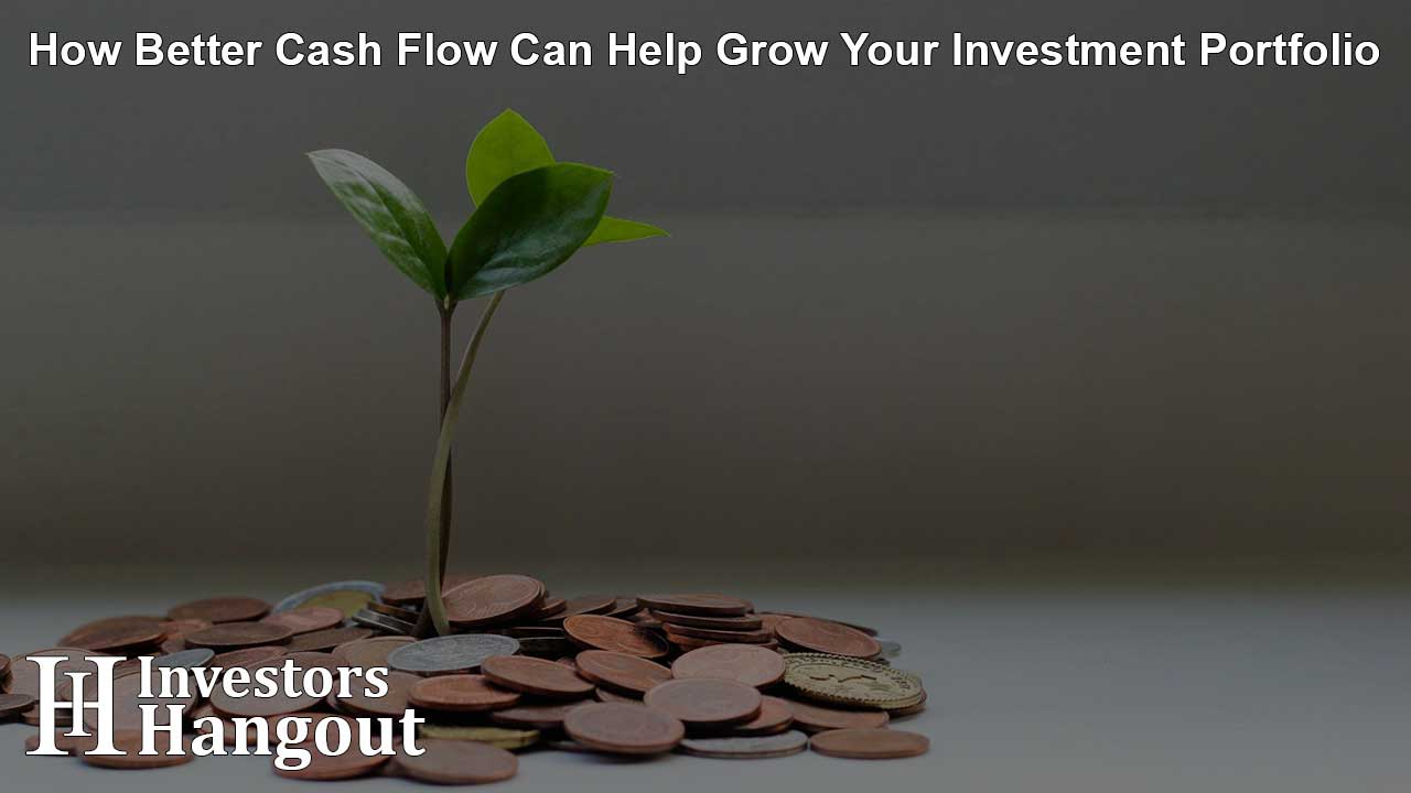 How Better Cash Flow Can Help Grow Your Investment Portfolio