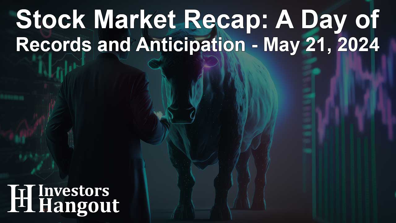 Stock Market Recap: A Day of Records and Anticipation - May 21, 2024 - Article Image