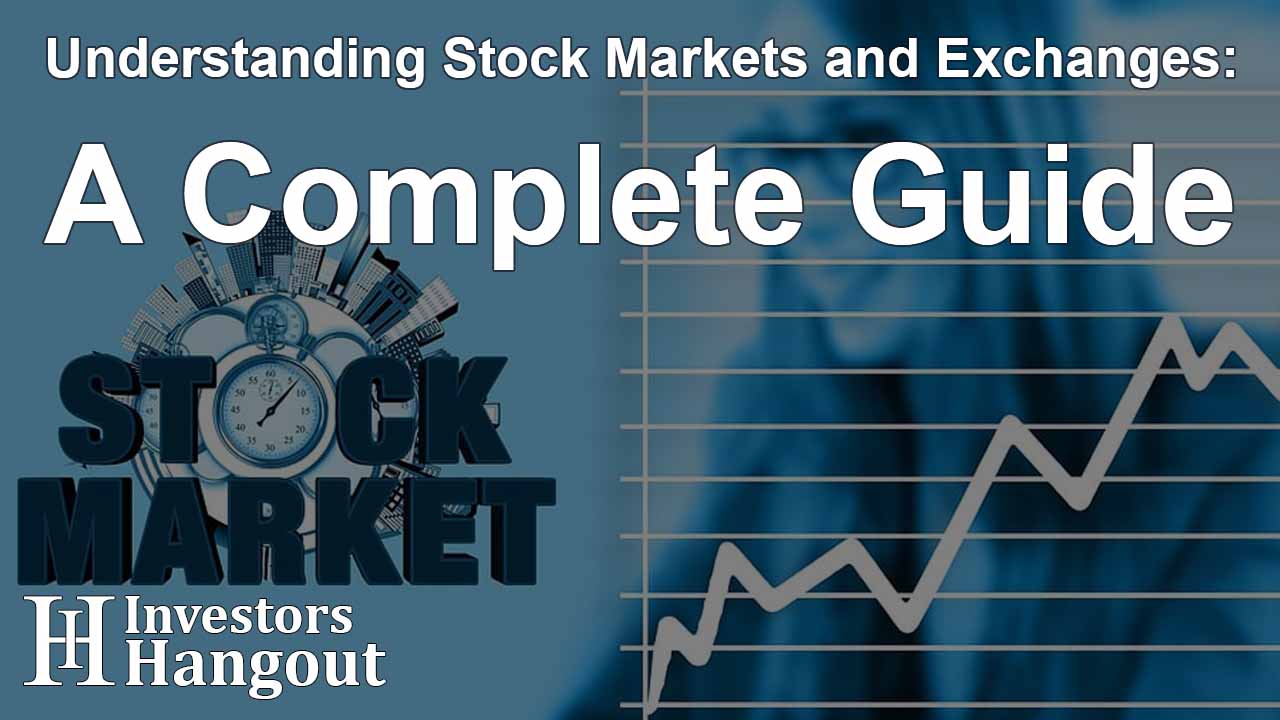 Understanding Stock Markets and Exchanges: A Complete Guide