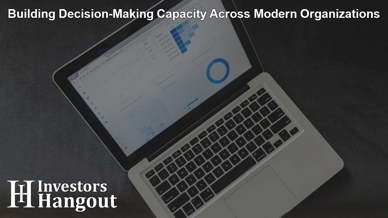Building Decision-Making Capacity Across Modern Organizations