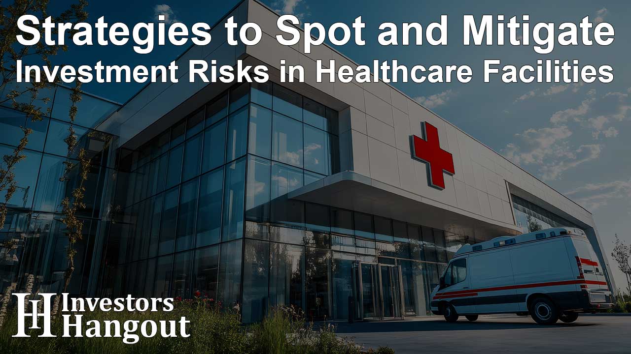 Strategies to Spot and Mitigate Investment Risks in Healthcare Facilities - Article Image