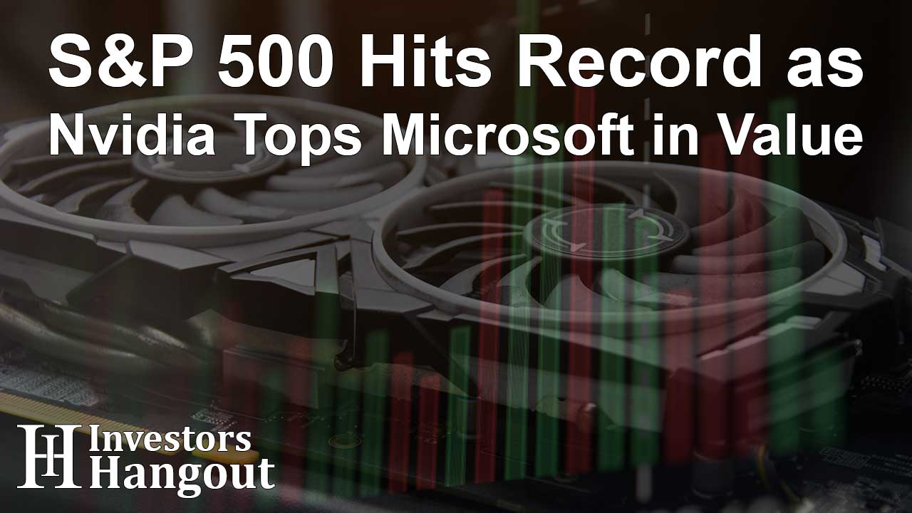 S&P 500 Hits Record as Nvidia Tops Microsoft in Value - Article Image