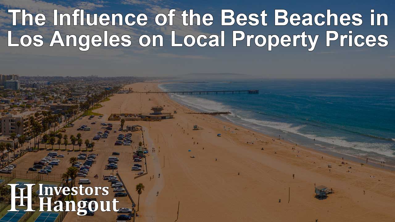 The Influence of the Best Beaches in Los Angeles on Local Property Prices