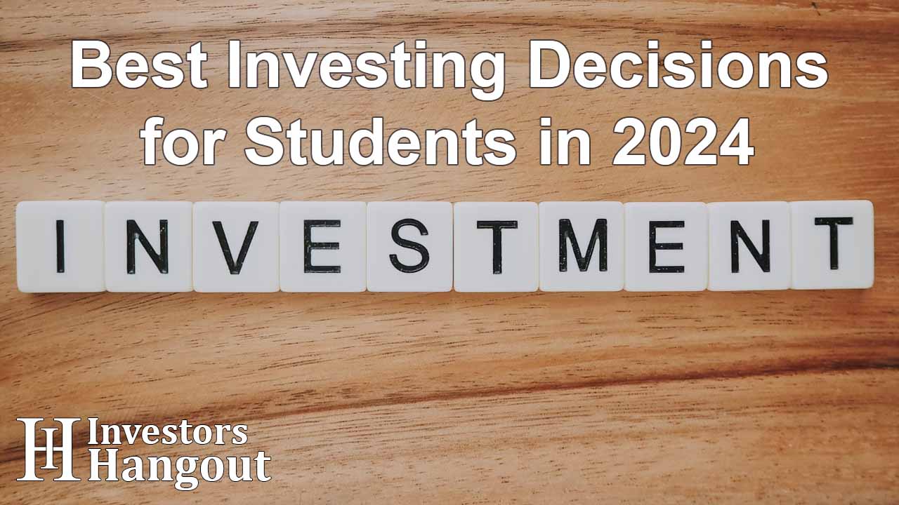Best Investing Decisions for Students in 2024