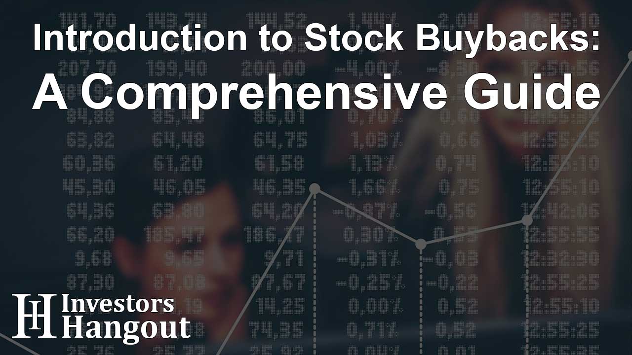 Introduction to Stock Buybacks: A Comprehensive Guide