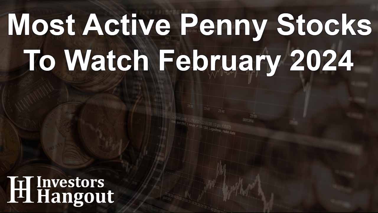 Most Active Penny Stocks To Watch February 2024