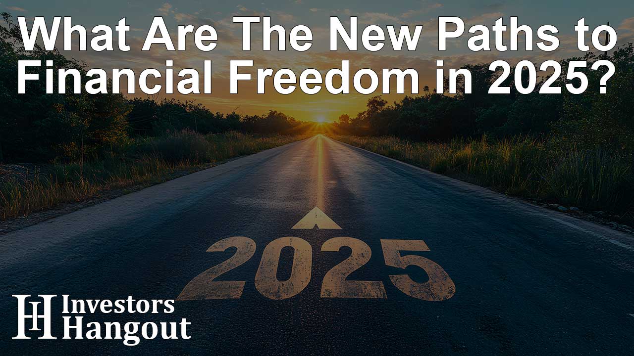 What Are The New Paths to Financial Freedom in 2025? - Article Image