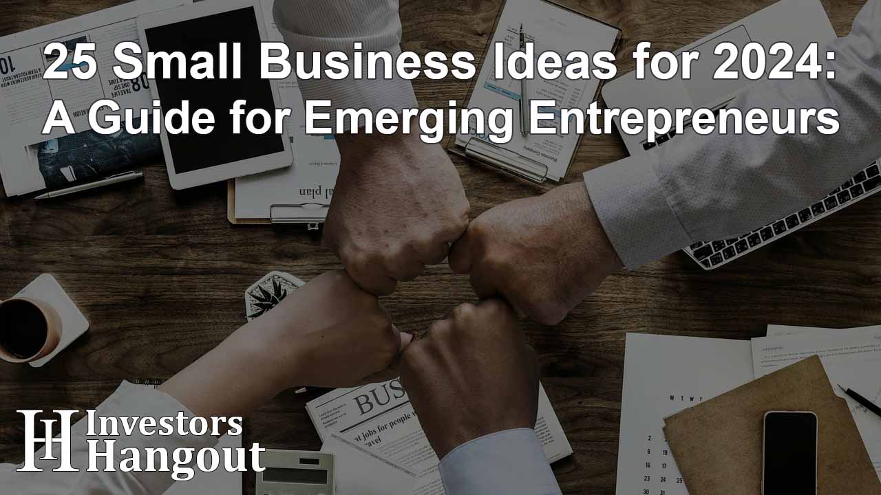 25 Small Business Ideas for 2024: A Guide for Emerging Entrepreneurs