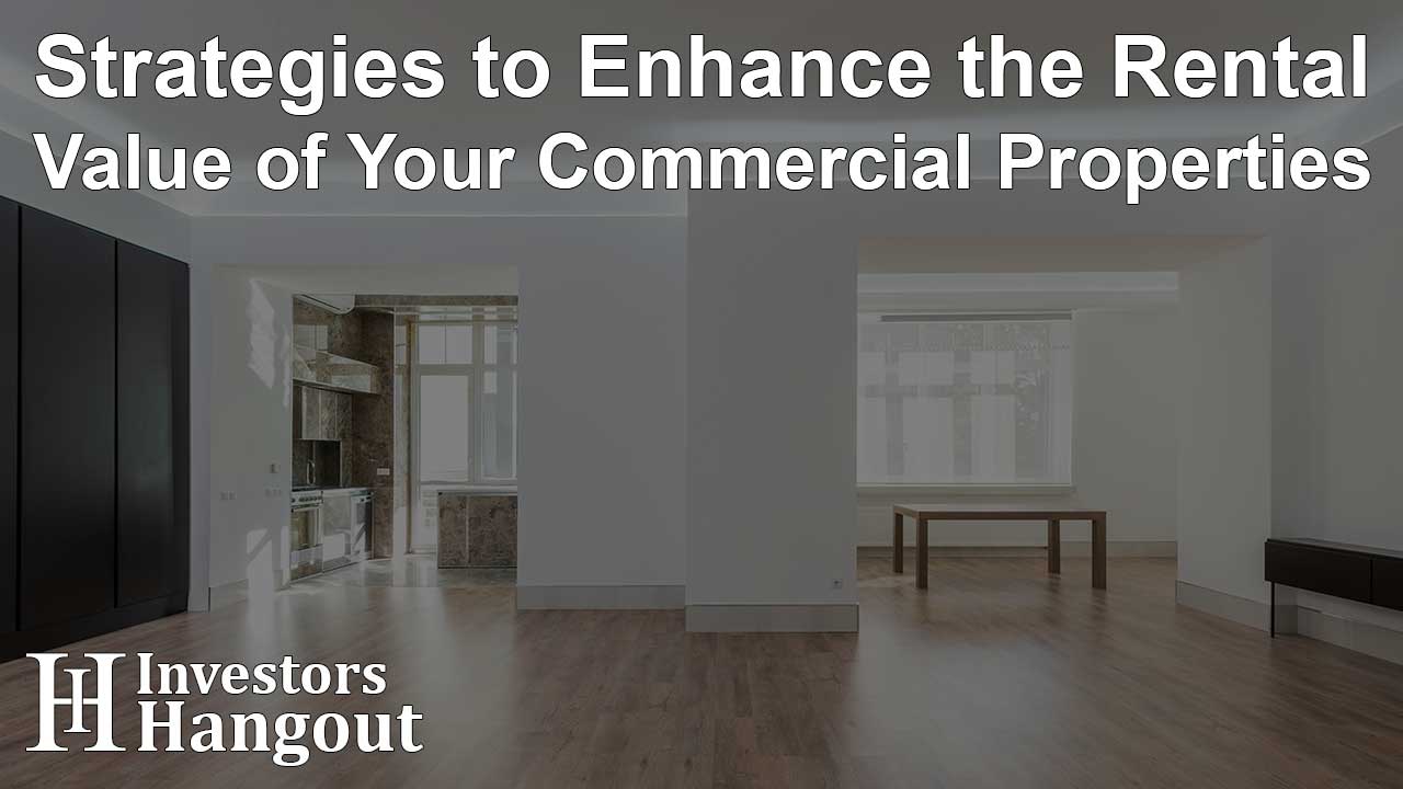 Strategies to Enhance the Rental Value of Your Commercial Properties