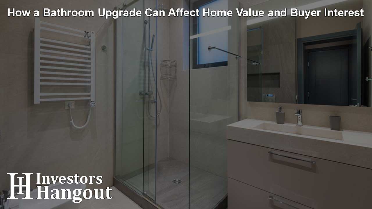 How a Bathroom Upgrade Can Affect Home Value and Buyer Interest