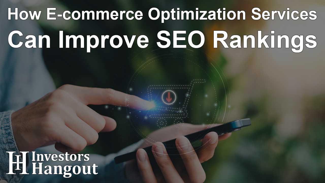 How E-commerce Optimization Services Can Improve SEO Rankings