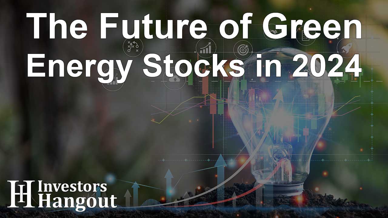 The Future of Green Energy Stocks in 2024