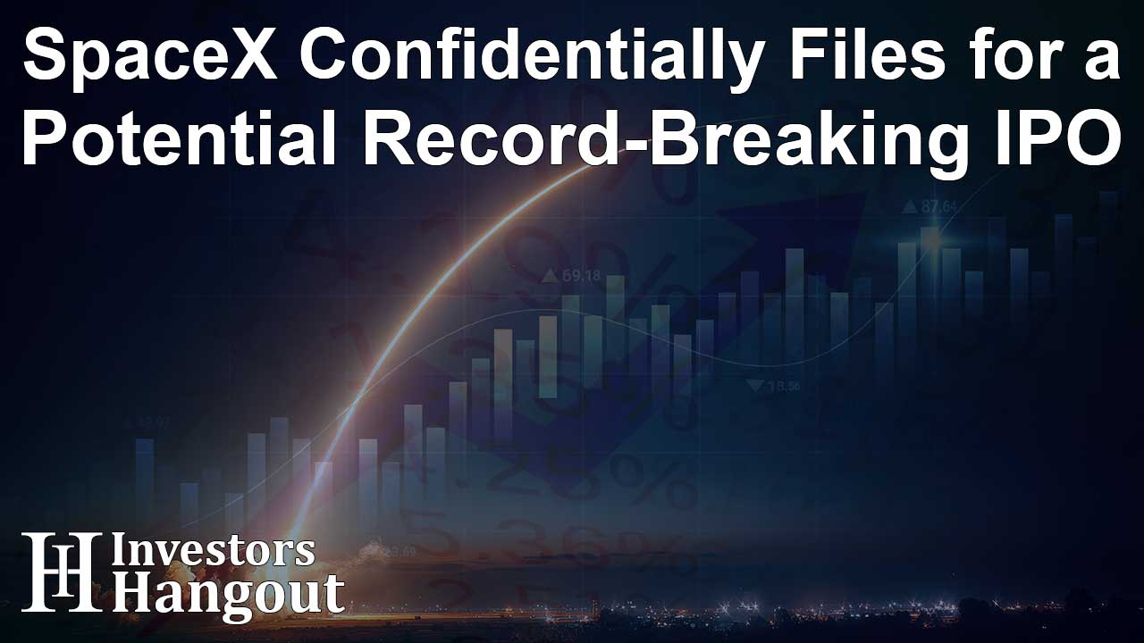 SpaceX Confidentially Files for a Potential Record-Breaking IPO
