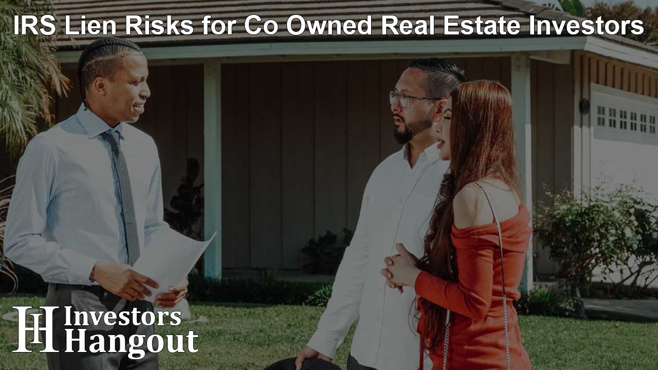 IRS Lien Risks for Co Owned Real Estate Investors