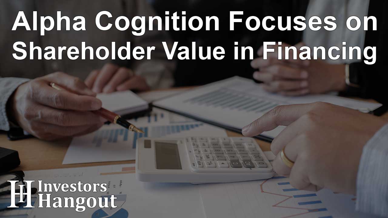 Alpha Cognition Focuses on Shareholder Value in Financing