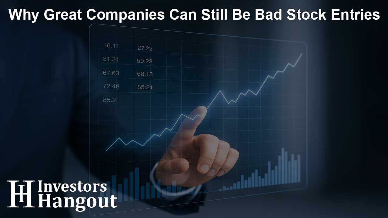 Why Great Companies Can Still Be Bad Stock Entries