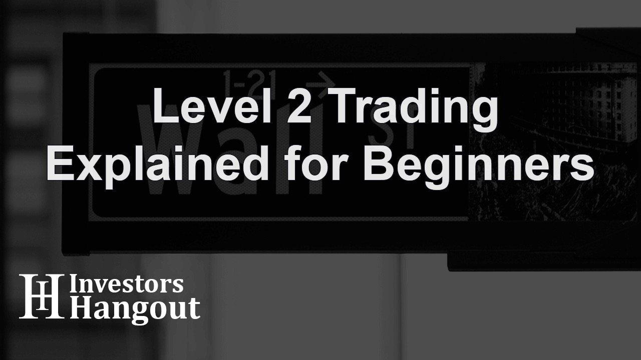 Level 2 Trading Explained for Beginners