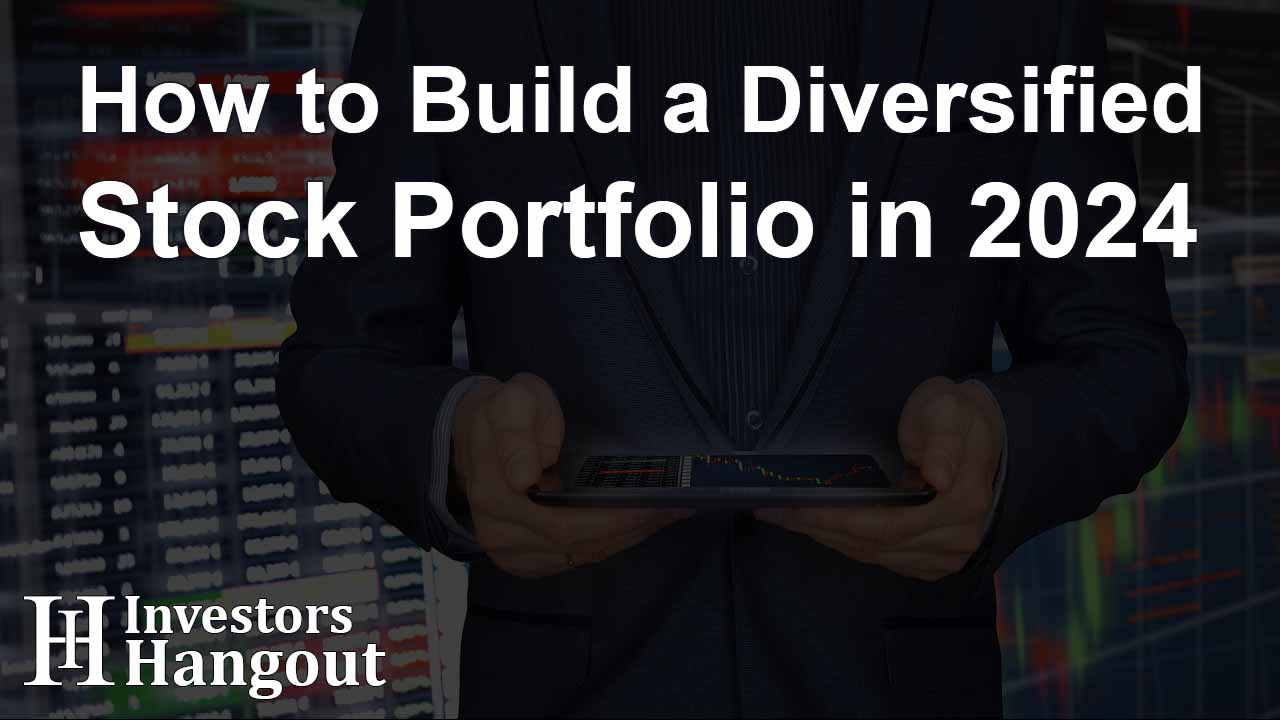 How to Build a Diversified Stock Portfolio in 2024