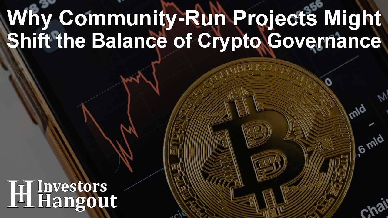 Why Community-Run Projects Might Shift the Balance of Crypto Governance