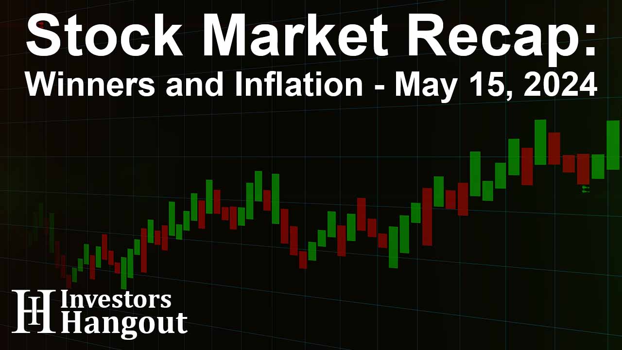 Stock Market Recap: Winners and Inflation - May 15, 2024