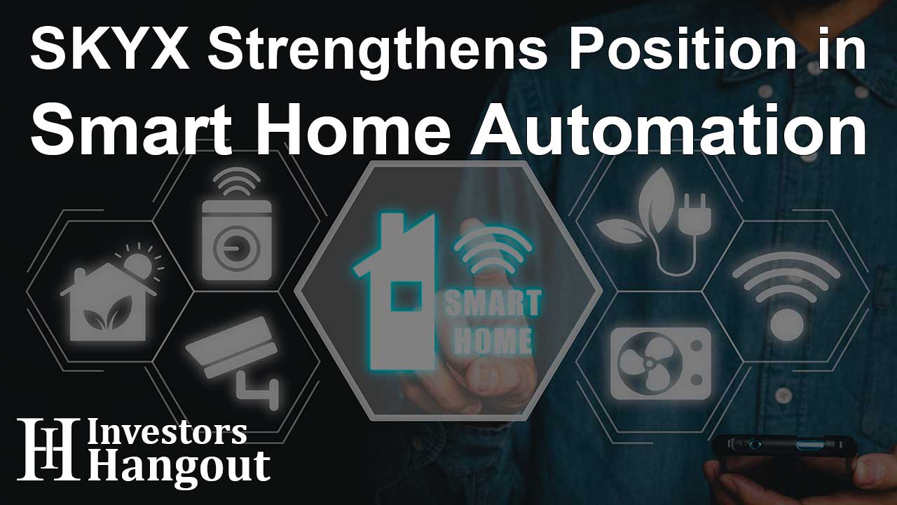 SKYX Strengthens Position in Smart Home Automation